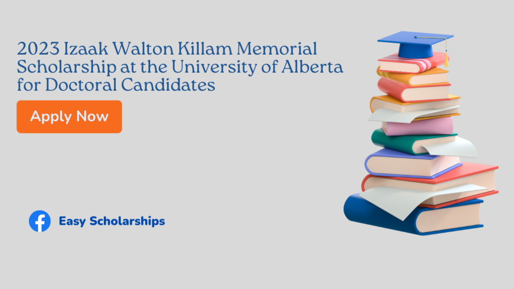 2023 Izaak Walton Killam Memorial Scholarship at the University of Alberta for Doctoral Candidates