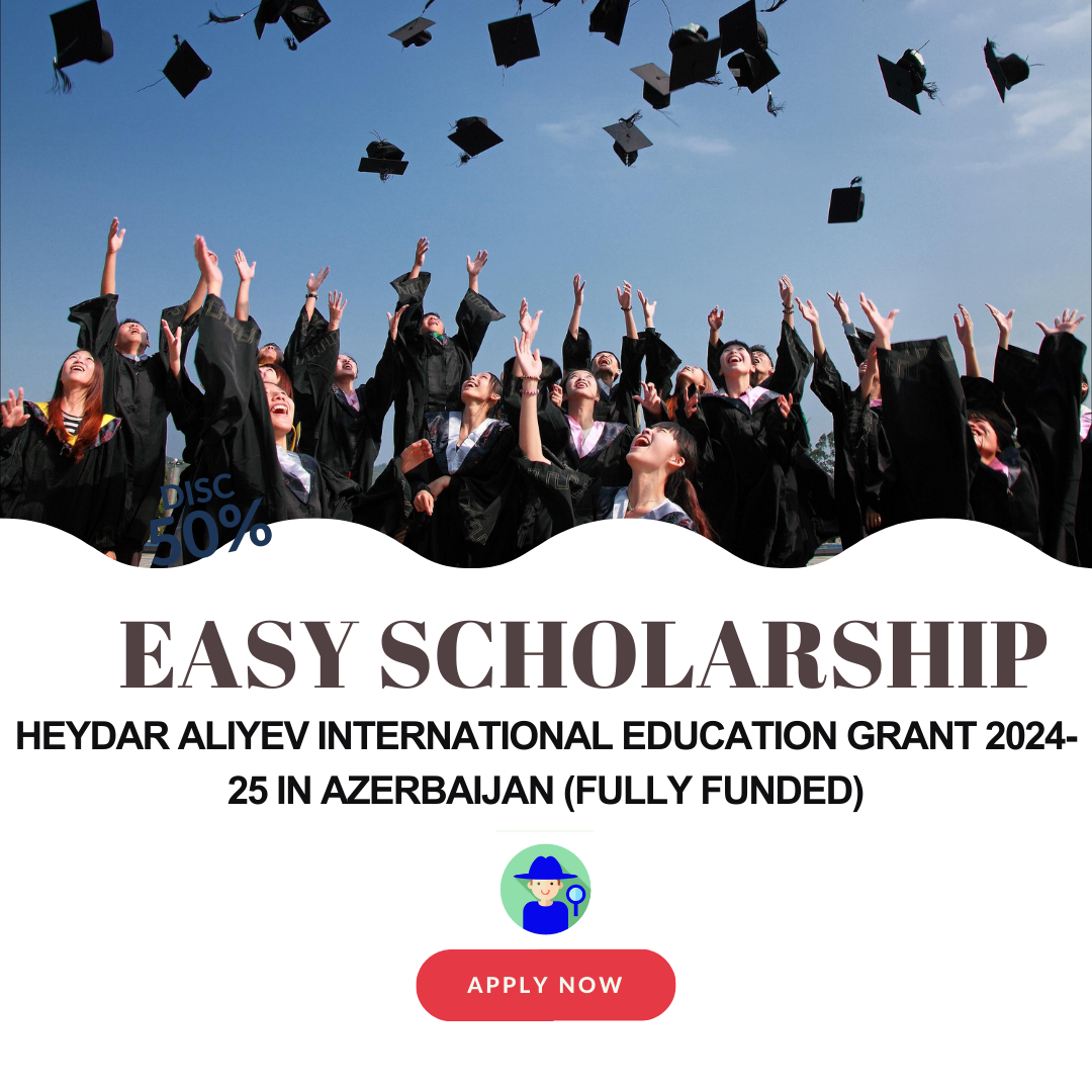 Heydar Aliyev International Education Grant 2024-25 in Azerbaijan (Fully Funded)